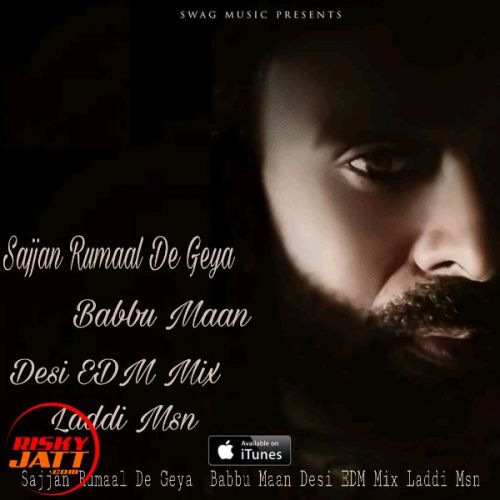 Sajjan Rumaal De Geya Desi Edm Mix, Babbu Maan Mp3 Song Download