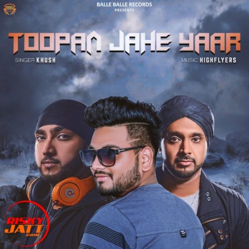 Toopan Jahe Yaar Khush Mp3 Song Download