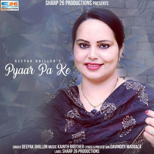 Pyaar Pa Ke Deepak Dhillon Mp3 Song Download