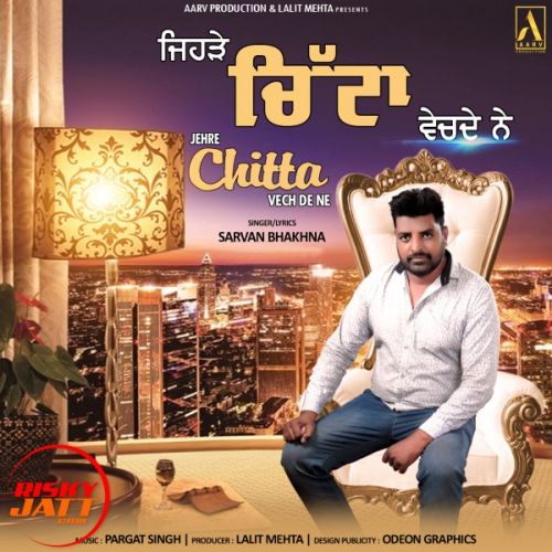 Jehre Chitta Vech De Ne Sarvan Bhakhna Mp3 Song Download