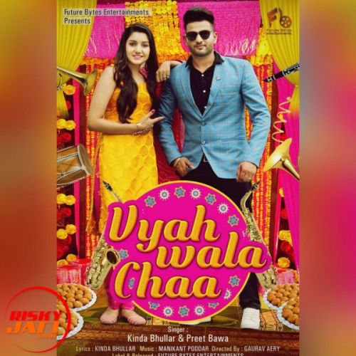 Vyah Wala Chaa Kinda Bhullar, Preet Bawa Mp3 Song Download