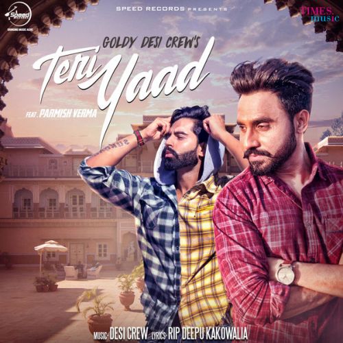 Teri Yaad Goldy Desi Crew, Parmish Verma Mp3 Song Download