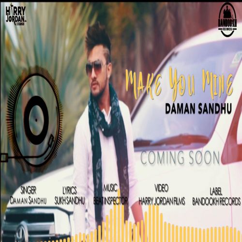 Make You Mine Daman Sandhu Mp3 Song Download