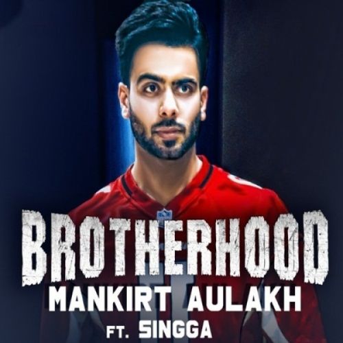 Brotherhood Mankirt Aulakh, Singga Mp3 Song Download