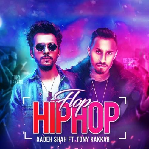 Flop Hip Hop Xadeh Shah, Tony Kakkar Mp3 Song Download