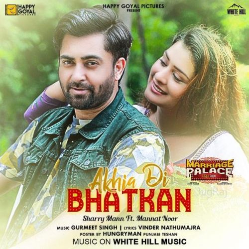 Akhia Di Bhatkan (Marriage Palace) Sharry Mann, Mannat Noor Mp3 Song Download