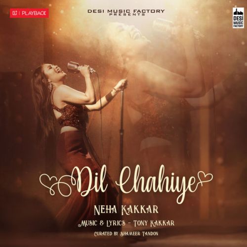 Dil Chahiye Neha Kakkar Mp3 Song Download