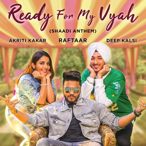 Ready For My Vyah Akriti Kakar, Raftaar, Deep Kalsi Mp3 Song Download