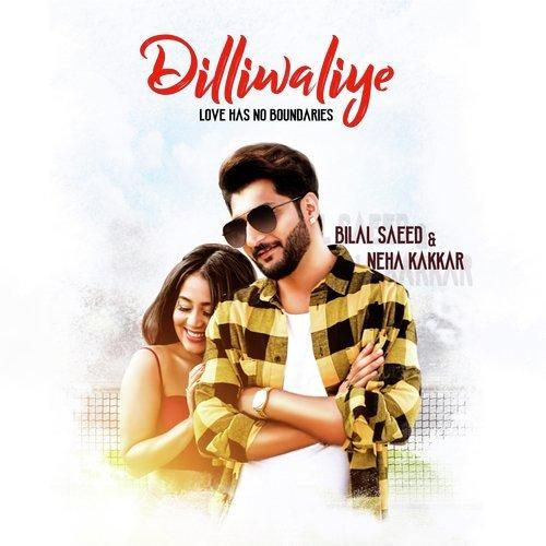 Dilliwaliye Bilal Saeed, Neha Kakkar Mp3 Song Download
