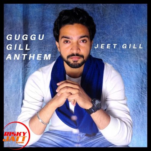 Guggu Gill Anthem Jeet Gill Mp3 Song Download
