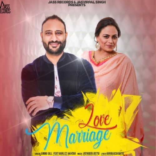 Love Marriage Ginnu Gill, Gurlez Akhtar Mp3 Song Download