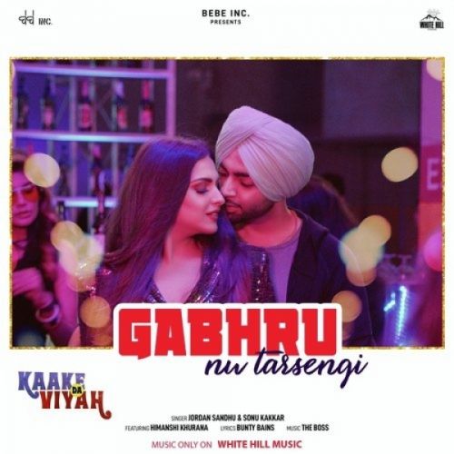 Gabhru Nu Tarsengi (Kaake Da Viyah) Jordan Sandhu, Sonu Kakkar, Himanshi Khurana Mp3 Song Download