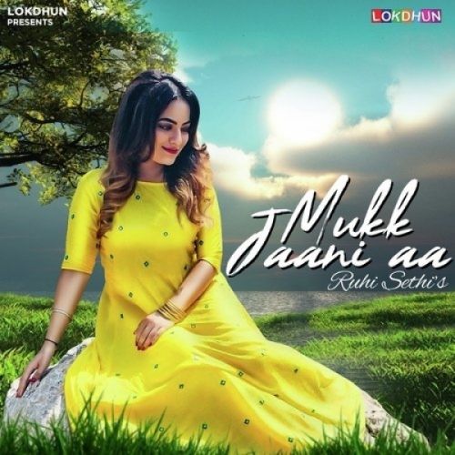 Mukk Jaani Aaa Ruhi Sethi Mp3 Song Download