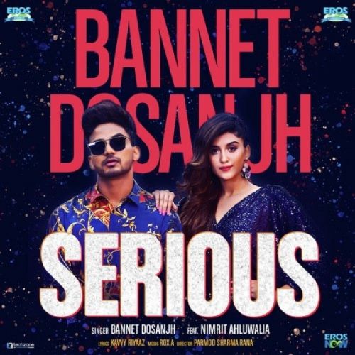 Serious Bannet Dosanjh, Nimrit Kaur Ahluwalia Mp3 Song Download