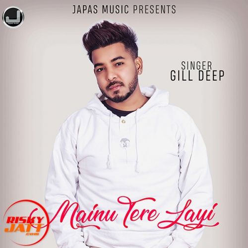 Mainu Tere Layi Gill Deep Mp3 Song Download