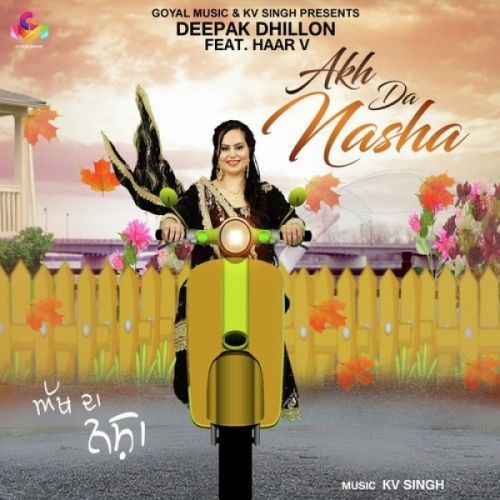 Akh Da Nasha Deepak Dhillon, Haar V Mp3 Song Download