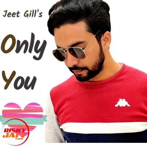 Only You Jeet Gill Mp3 Song Download