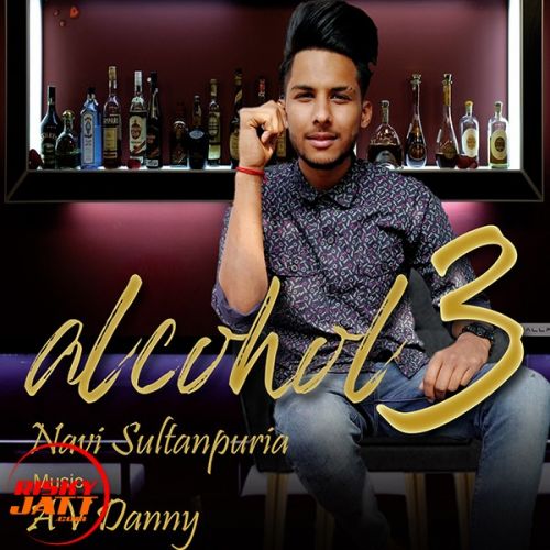 Alcohol 3 Navi Sultanpuria, AV Danny Mp3 Song Download