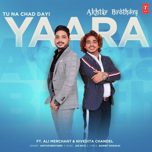 Tu Na Chad Dayi Yaara Akhtar Brothers Mp3 Song Download