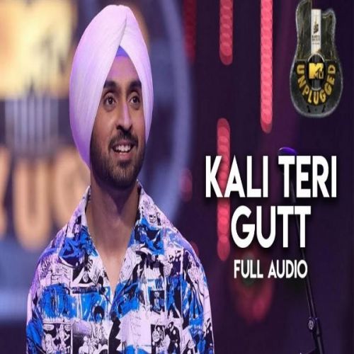 Kali Teri Gut (MTV Unplugged) Diljit Dosanjh Mp3 Song Download