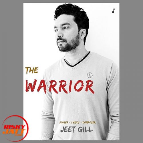 The Warrior Jeet Gill Mp3 Song Download