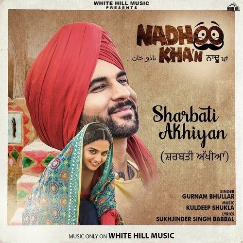 Sharbati Akhiyan (Nadhoo Khan) Gurnam Bhullar Mp3 Song Download