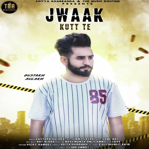 Jwaak Kutt Te Gustakh Aulakh Mp3 Song Download