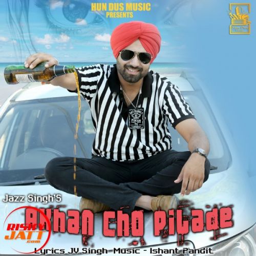 Akhan Cho Pilade Jazz Singh Mp3 Song Download