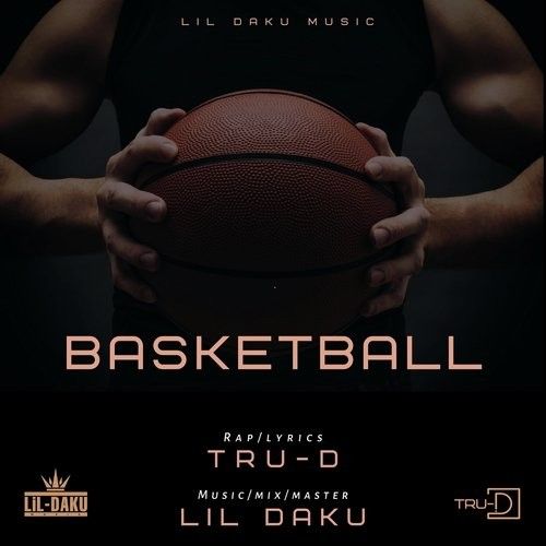 Basketball Lil Daku, TRU D Mp3 Song Download