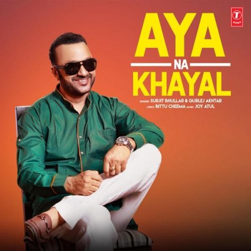 Aya Na Khayal Surjit Bhullar, Gurlej Akhtar Mp3 Song Download