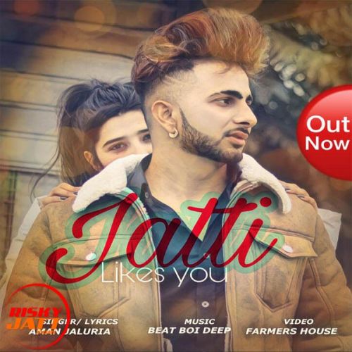 Jatti Likes You Aman Jaluria Mp3 Song Download