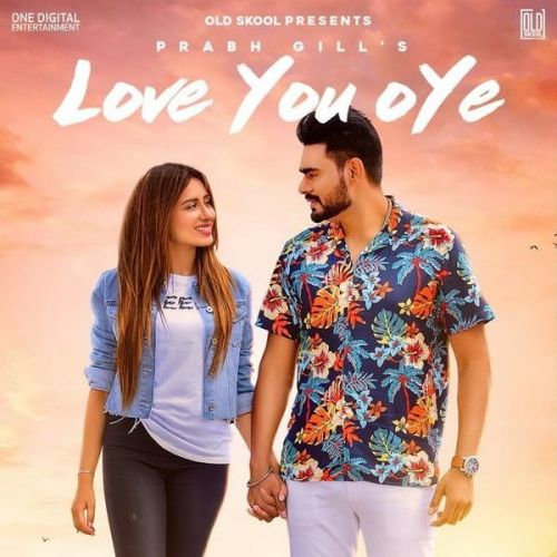 Love You Oye Prabh Gill Mp3 Song Download