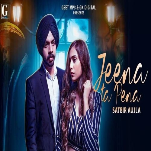 Jeena Ta Pena Satbir Aujla Mp3 Song Download