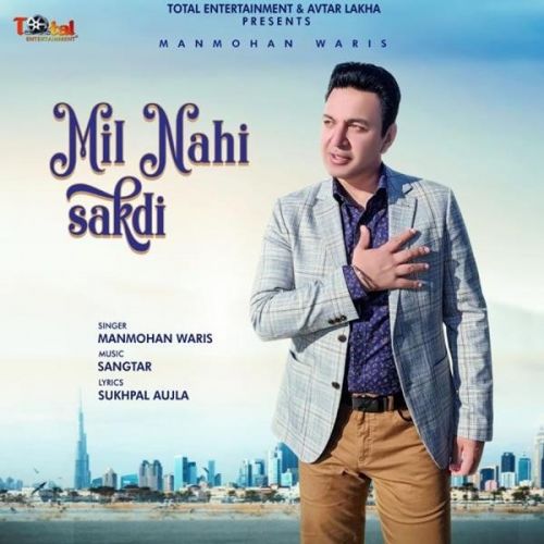 Mil Nahi Sakdi Manmohan Waris Mp3 Song Download
