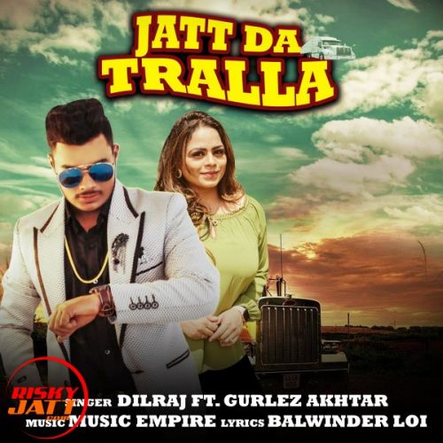 Jatt Da Tralla Dilraj, Gurlez Akhtar Mp3 Song Download