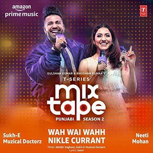 Wah Wai Wahh-Nikle Currant (T-Series Mixtape Punjabi Season 2) Neeti Mohan, Sukh-E Muzical Doctorz Mp3 Song Download