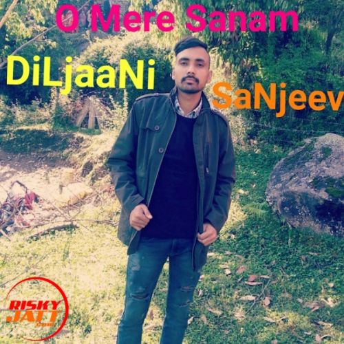 O Mere Sanam DiLjaaNi SaNjeev Mp3 Song Download