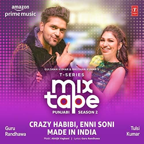 Crazy Habibi-Enni Soni-Made In India (T-Series Mixtape Punjabi Season 2) Tulsi Kumar, Guru Randhawa Mp3 Song Download