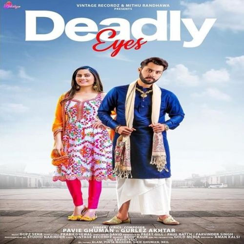 Deadly Eyes Pavie Ghuman, Gurlez Akhtar Mp3 Song Download