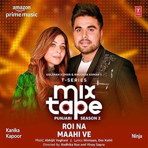 Roi Na-Maahi Ve (T-Series Mixtape Punjabi Season 2) Kanika Kapoor, Ninja Mp3 Song Download