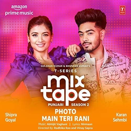 Photo-Main Teri Rani (T-Series Mixtape Punjabi 2) Shipra Goyal, Karan Sehmbi Mp3 Song Download