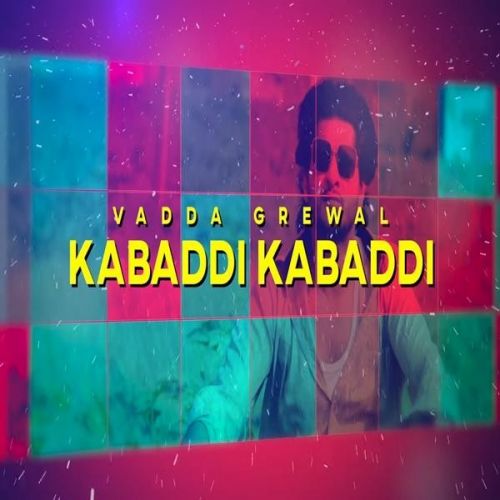 Kabaddi Kabaddi Vadda Grewal Mp3 Song Download