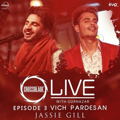 Vich Pardesan (Crossblade Live With Gurnazar) Jassie Gill Mp3 Song Download