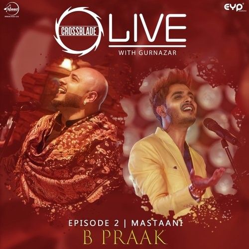 Mastaani (Crossblade Live With Gurnazar) B Praak Mp3 Song Download