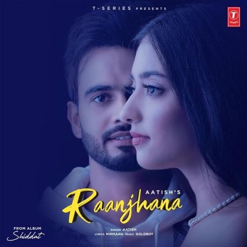 Raanjhana (Shiddat) Aatish Mp3 Song Download