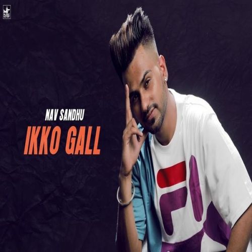 Ikko Gall Nav Sandhu Mp3 Song Download