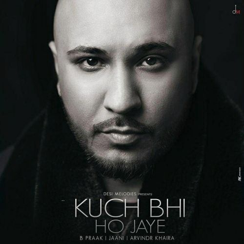 Kuch Bhi ho Jaye B Praak Mp3 Song Download