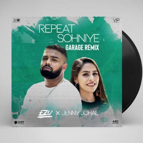 Repeat Sohniye (Garage Remix) Ezu, Jenny Johal Mp3 Song Download