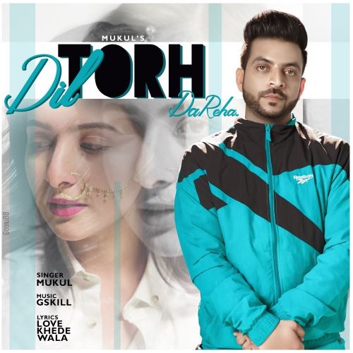 Dil Torh Da Reha Mukul Mp3 Song Download