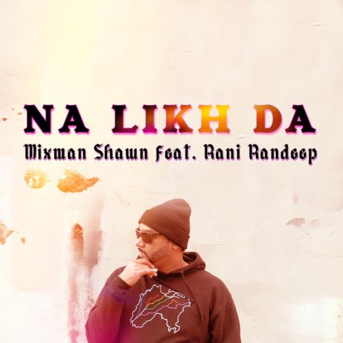 Na Likh Da Rani Randeep, Mixman Shawn Mp3 Song Download